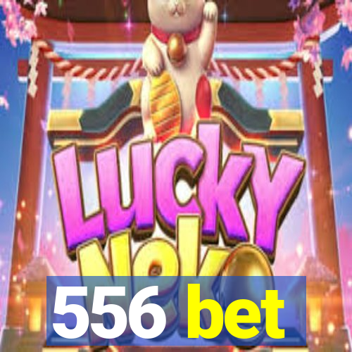 556 bet