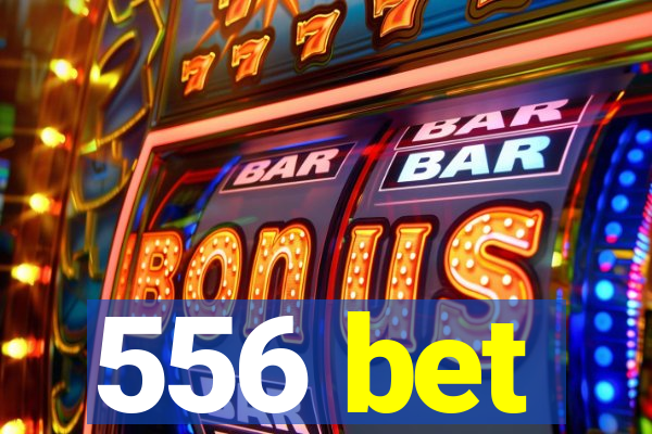 556 bet