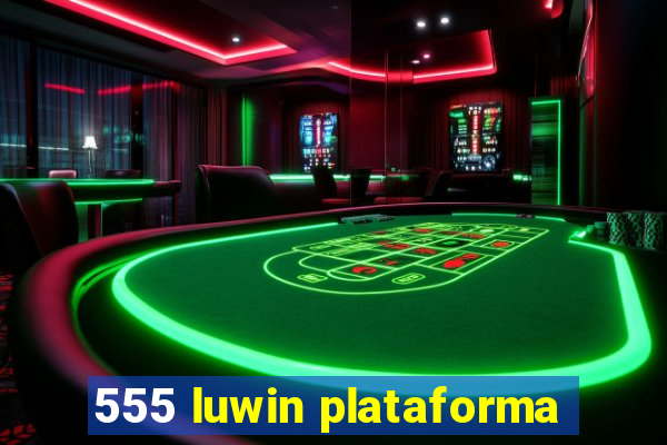 555 luwin plataforma