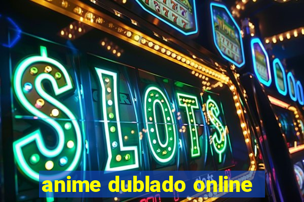 anime dublado online