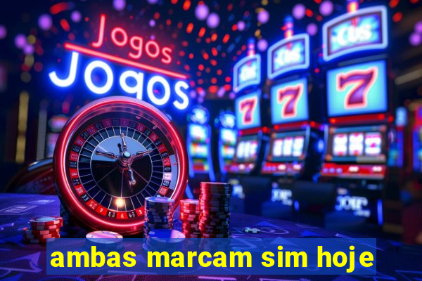 ambas marcam sim hoje