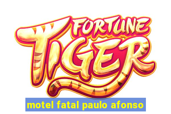 motel fatal paulo afonso