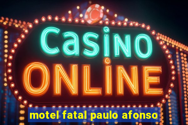 motel fatal paulo afonso