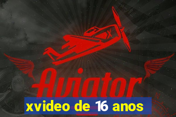 xvideo de 16 anos