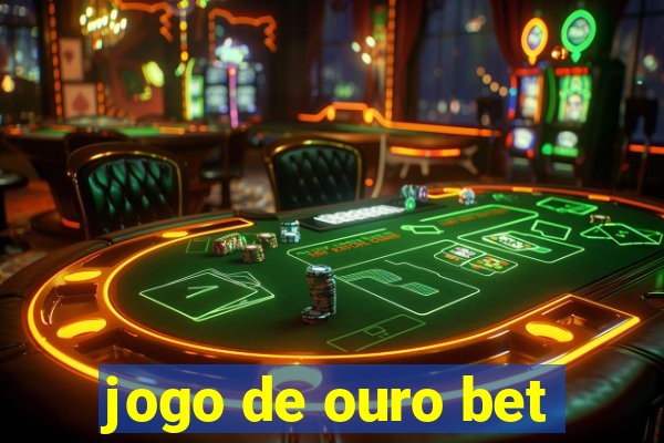 jogo de ouro bet