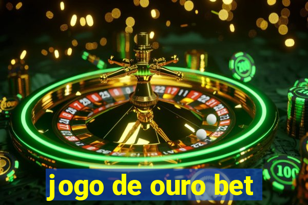 jogo de ouro bet