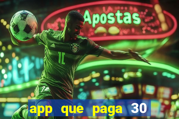 app que paga 30 reais para se cadastrar