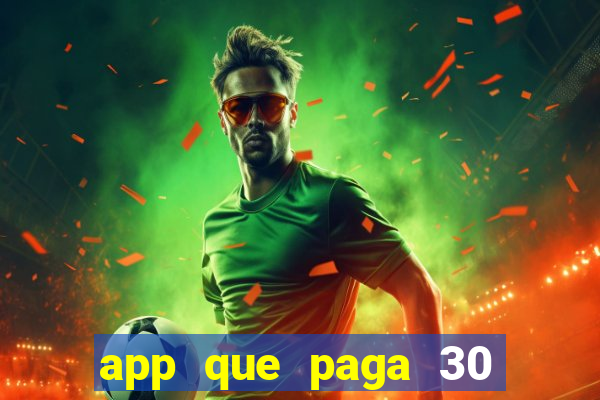 app que paga 30 reais para se cadastrar