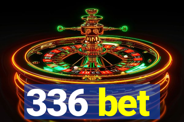 336 bet