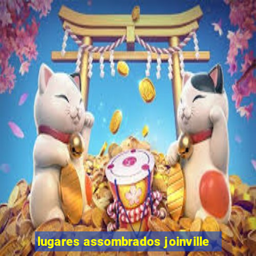 lugares assombrados joinville