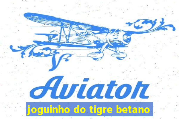 joguinho do tigre betano