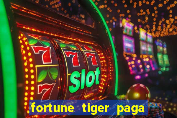 fortune tiger paga de madrugada