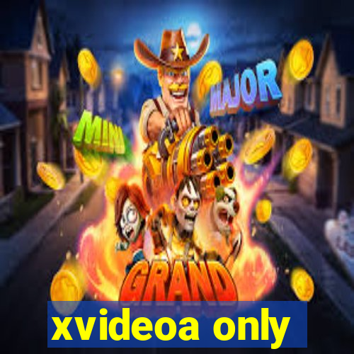 xvideoa only