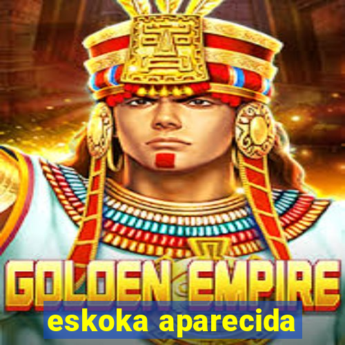 eskoka aparecida