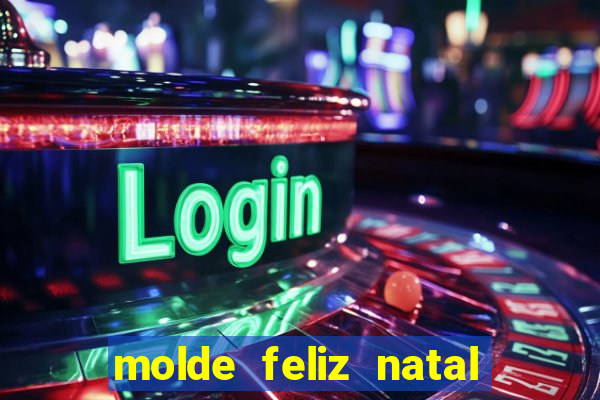 molde feliz natal para imprimir