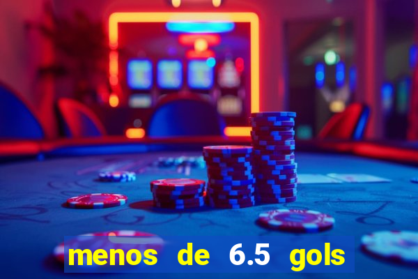 menos de 6.5 gols o que significa