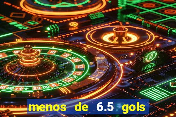 menos de 6.5 gols o que significa