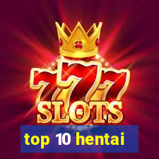 top 10 hentai