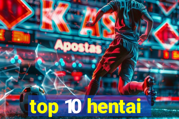 top 10 hentai