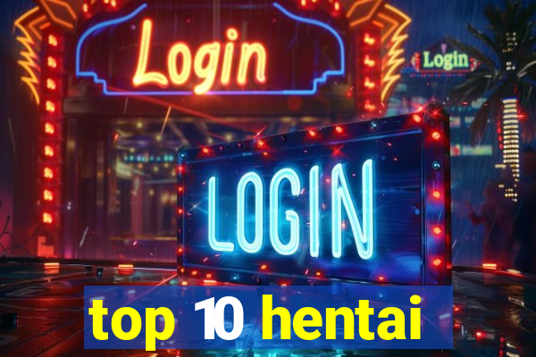 top 10 hentai