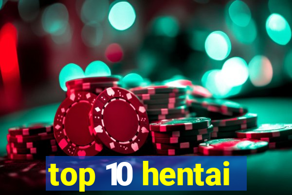 top 10 hentai