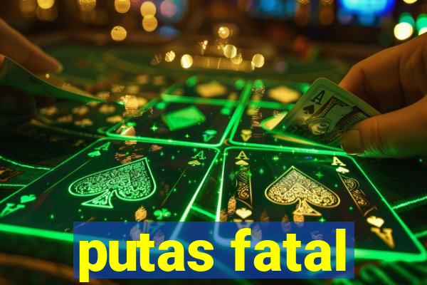 putas fatal