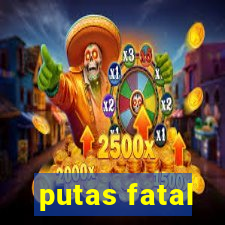 putas fatal