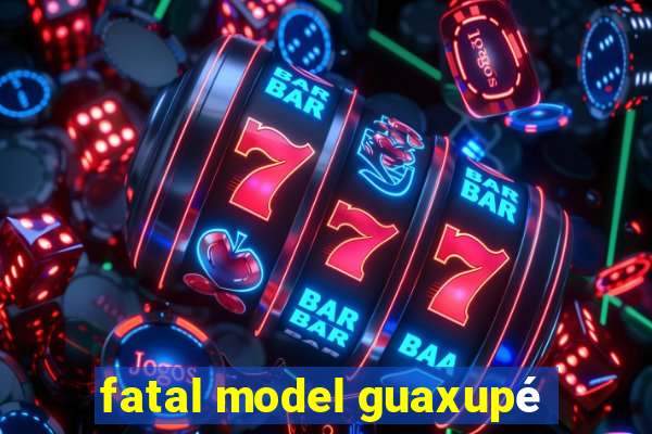 fatal model guaxupé