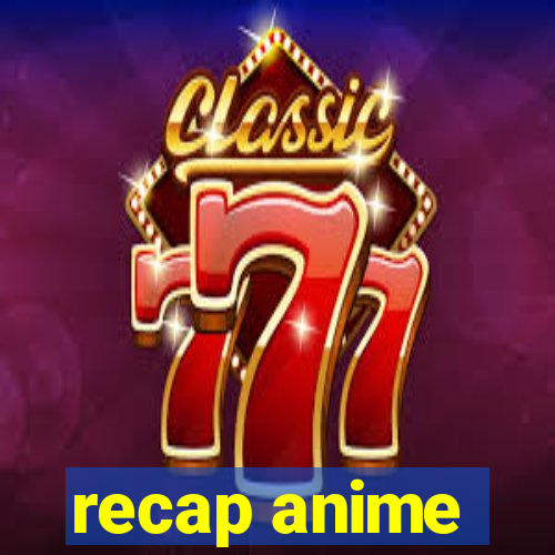 recap anime