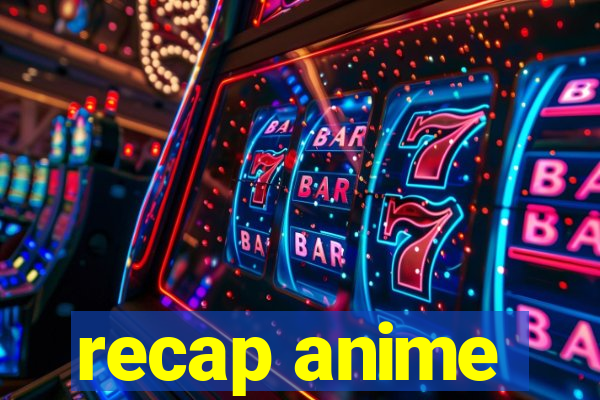 recap anime