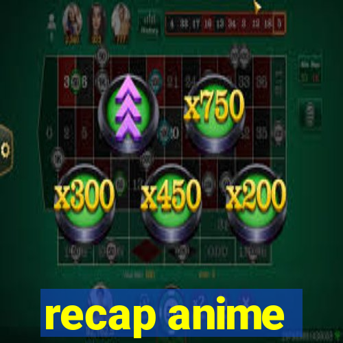 recap anime