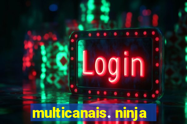 multicanais. ninja