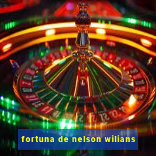 fortuna de nelson wilians