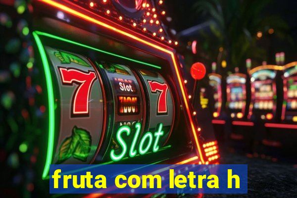 fruta com letra h