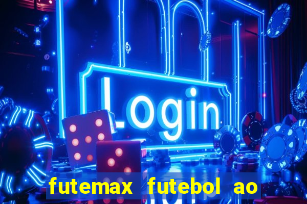 futemax futebol ao vivo hoje