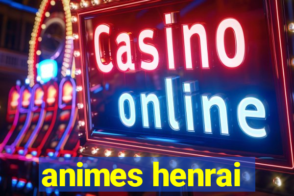 animes henrai