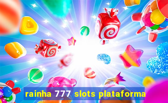 rainha 777 slots plataforma