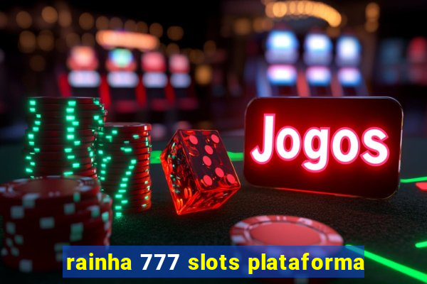 rainha 777 slots plataforma