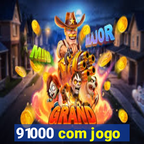 91000 com jogo