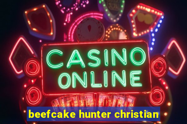 beefcake hunter christian