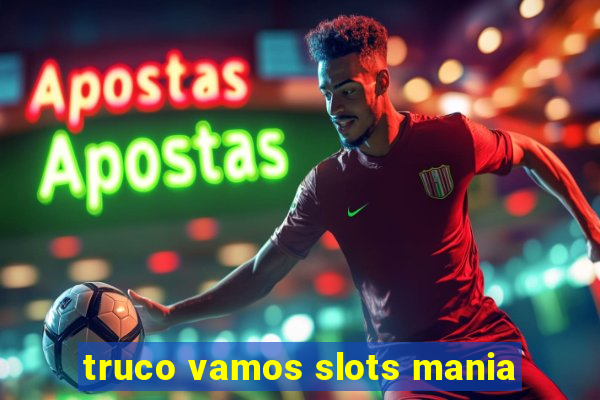 truco vamos slots mania