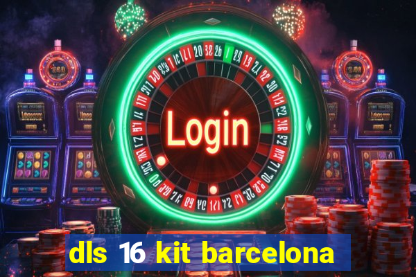 dls 16 kit barcelona