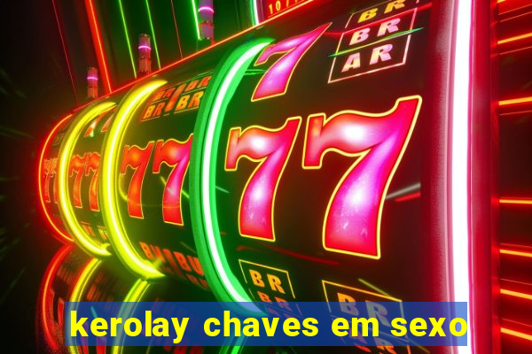 kerolay chaves em sexo