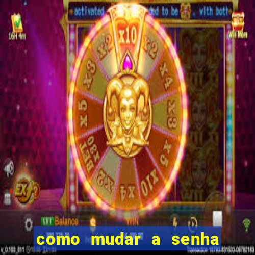 como mudar a senha de saque do jogo do tigre