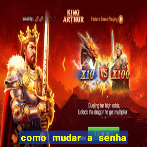 como mudar a senha de saque do jogo do tigre