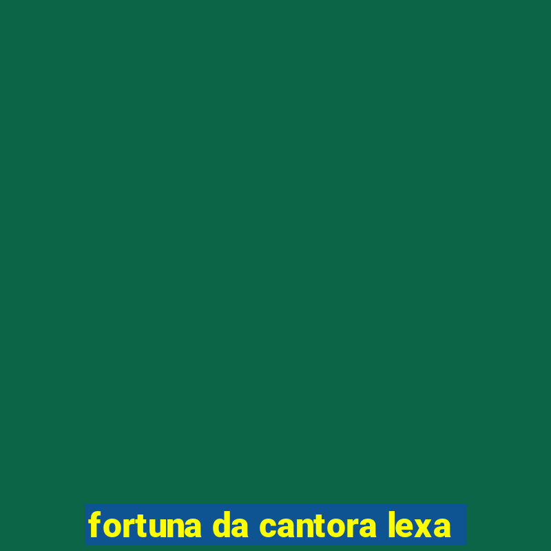 fortuna da cantora lexa