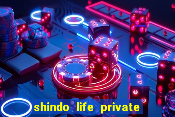 shindo life private server codes