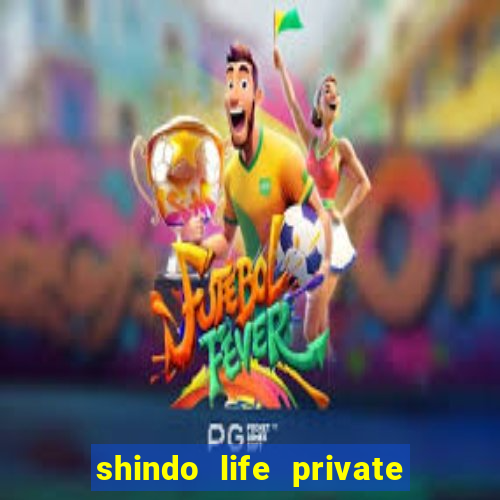 shindo life private server codes