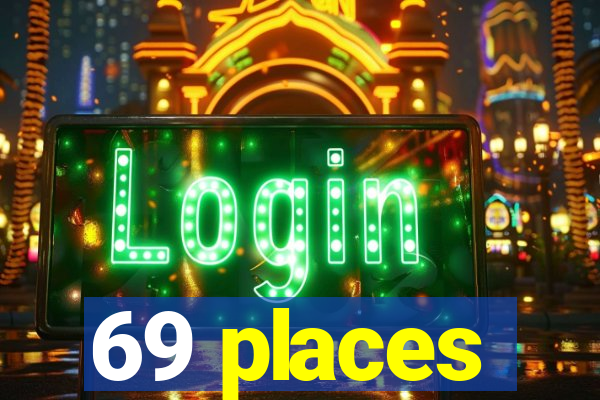 69 places