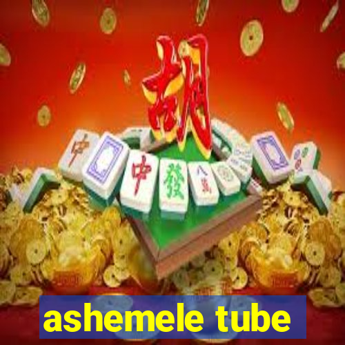 ashemele tube